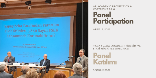 AI and Copyright Law Panel (April 3, 2026, Ankara)<br>Attorney at Law N.Berkay KIRCI, spoke on AI, academic production, and copyright law panel.